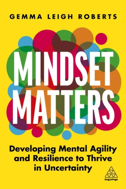 Mindset Matters - Developing Mental Agility and Resilience to Thrive in Uncertainty