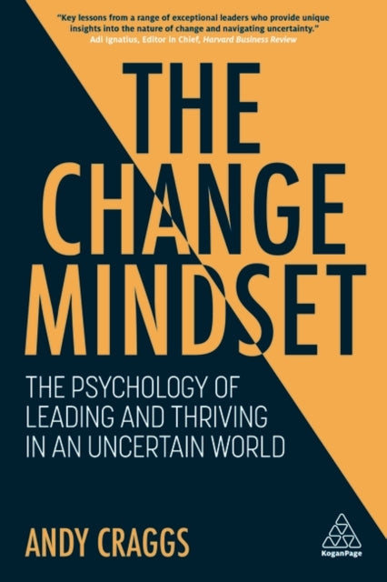 The Change Mindset - The Psychology of Leading and Thriving in an Uncertain World