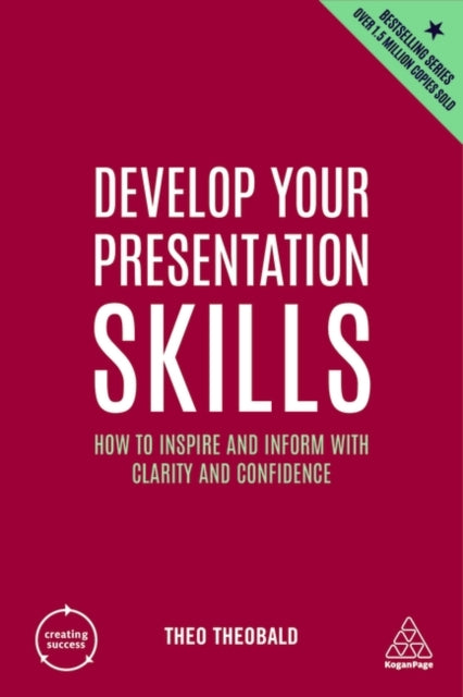 Develop Your Presentation Skills - How to Inspire and Inform with Clarity and Confidence