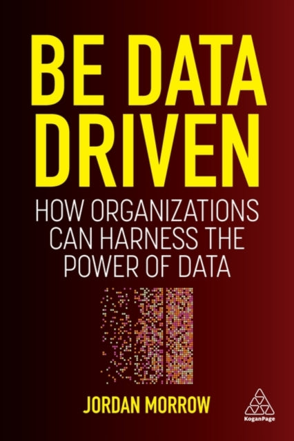 Be Data Driven - How Organizations Can Harness the Power of Data