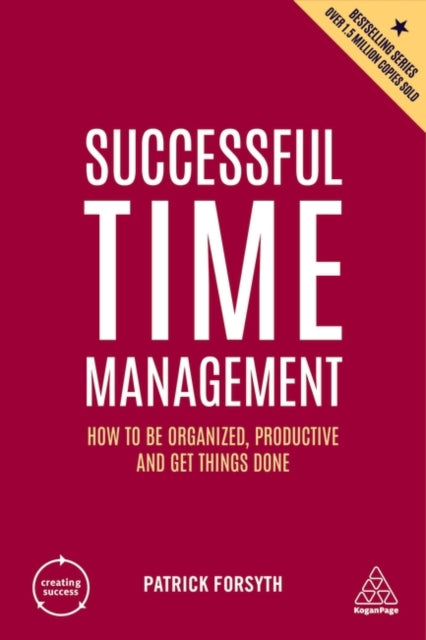 Successful Time Management - How to be Organized, Productive and Get Things Done