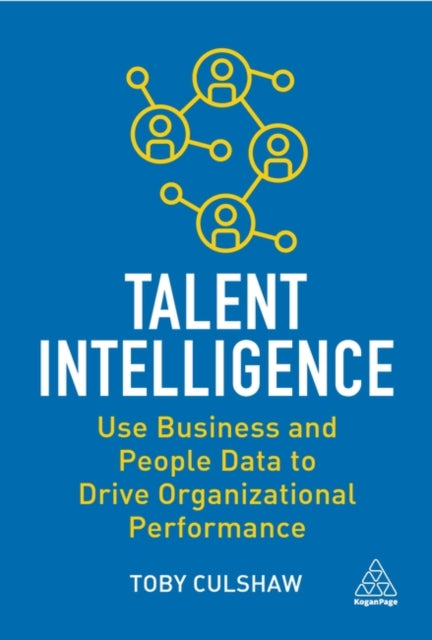 Talent Intelligence - Use Business and People Data to Drive Organizational Performance