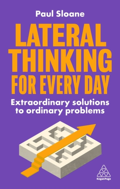 Lateral Thinking for Every Day - Extraordinary Solutions to Ordinary Problems