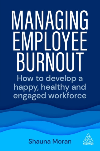 Managing Employee Burnout - How to Develop A Happy, Healthy and Engaged Workforce