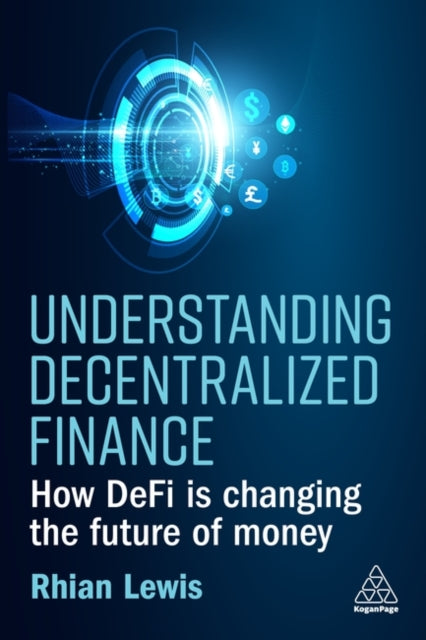 Understanding Decentralized Finance - How DeFi Is Changing the Future of Money