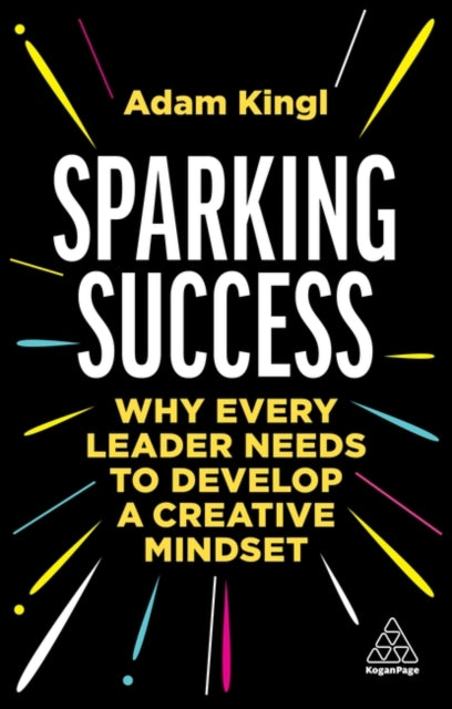 Sparking Success - Why Every Leader Needs to Develop a Creative Mindset