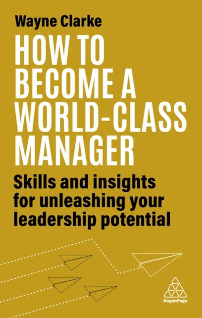 How to Become a World-Class Manager - Skills and Insights for Unleashing Your Leadership Potential