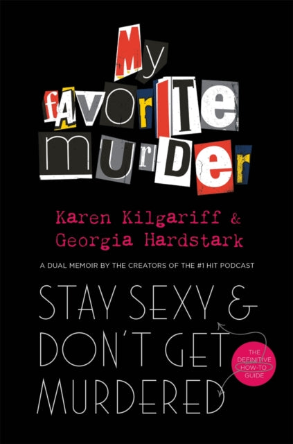 Stay Sexy and Don't Get Murdered - The Definitive How-To Guide From the My Favorite Murder Podcast