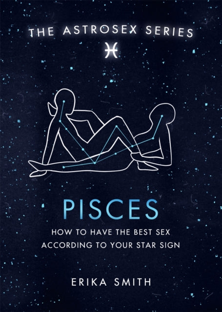 Astrosex: Pisces - How to have the best sex according to your star sign