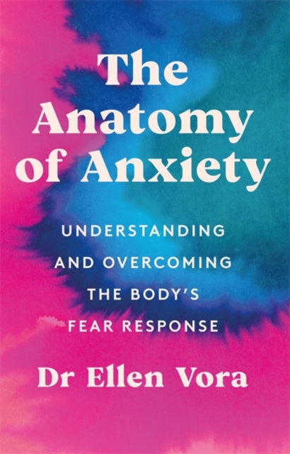 The Anatomy of Anxiety - Understanding and Overcoming the Body's Fear Response