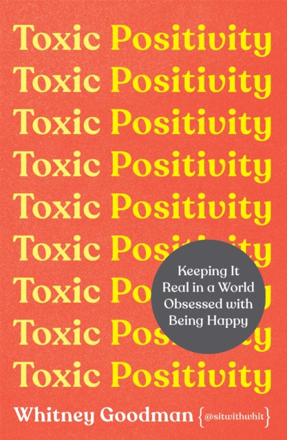Toxic Positivity - Keeping It Real in a World Obsessed with Being Happy