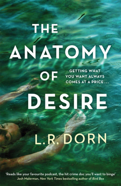 The Anatomy of Desire - 'Reads like your favorite podcast, the hit crime doc you'll want to binge' Josh Malerman