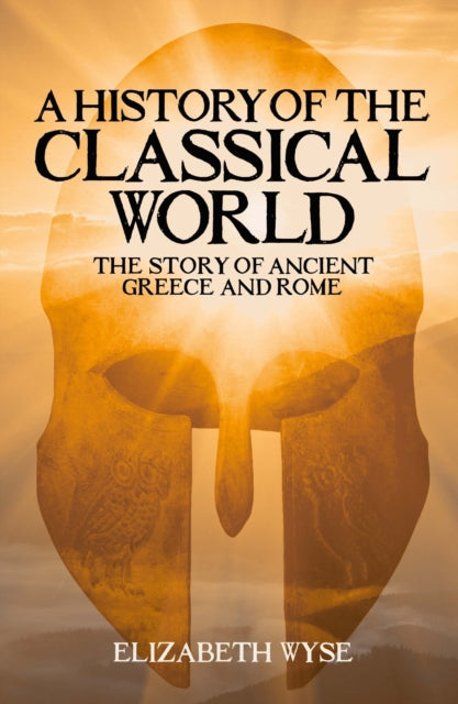 A History of the Classical World - The Story of Ancient Greece and Rome
