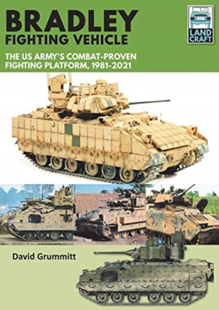 Bradley Fighting Vehicle - The US Army's Combat-Proven Fighting Platform, 1981-2021