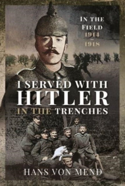 I Served With Hitler in the Trenches - In the Field, 1914 1918