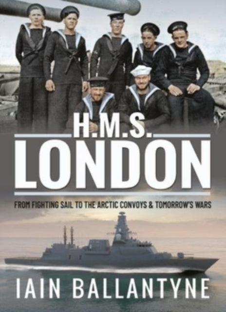 HMS London - From Fighting Sail to the Arctic Convoys & Beyond
