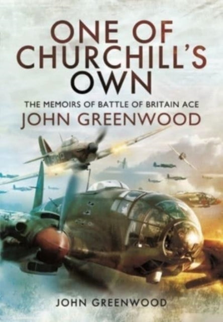 One of Churchill's Own - The Memoirs of Battle of Britain Ace John Greenwood