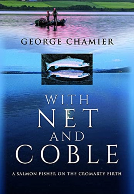 With Net and Coble - A Salmon Fisher on the Cromarty Firth