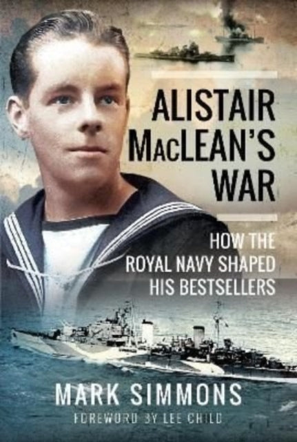 Alistair MacLean's War - How the Royal Navy Shaped his Bestsellers