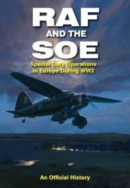 RAF and the SOE - Special Duty Operations in Europe During World War II