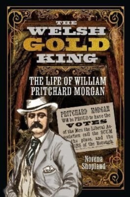 The Welsh Gold King - The Life of William Pritchard Morgan