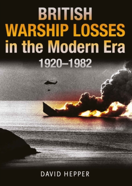 British Warship Losses in the Modern Era - 1920 - 1982