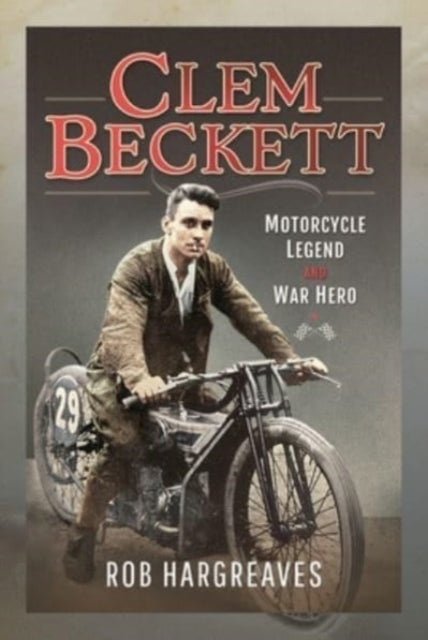 Clem Beckett: Motorcycle Legend and War Hero