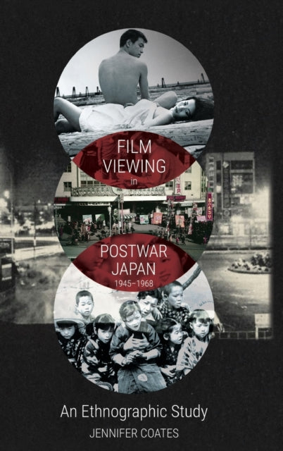 Film Viewing in Postwar Japan, 1945-1968: an Ethnographic Study