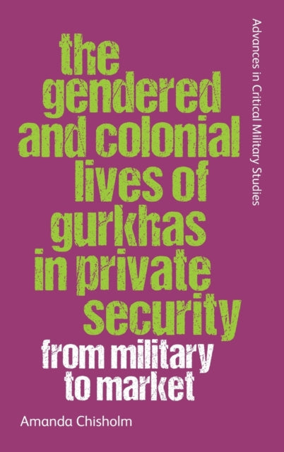 Gendered and Colonial Lives of Gurkhas in Private Security