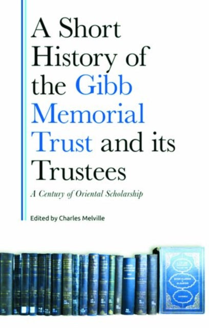 Short History of the Gibb Memorial Trust and its Trustees