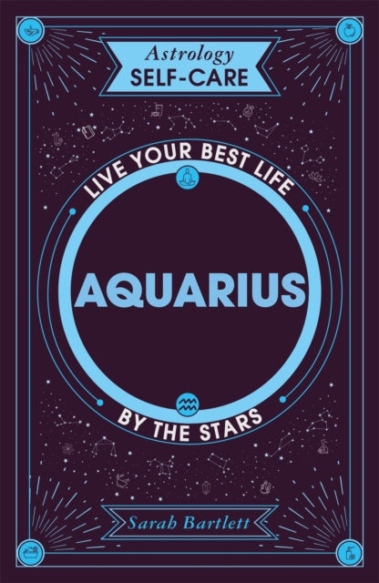 Astrology Self-Care: Aquarius - Live your best life by the stars