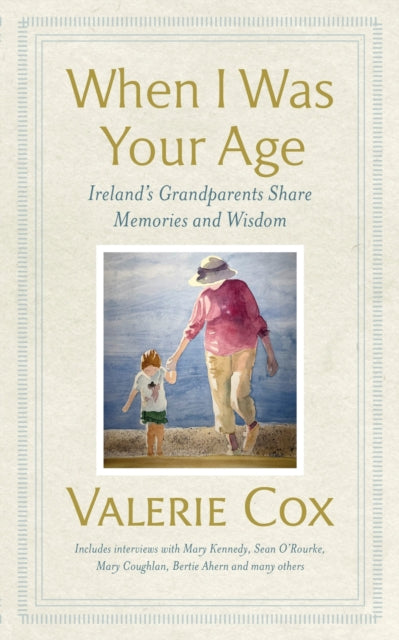 When I Was Your Age - Ireland's Grandparents Share Memories and Wisdom