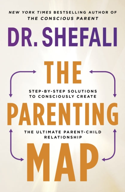 The Parenting Map - Step-by-Step Solutions to Consciously Create the Ultimate Parent-Child Relationship