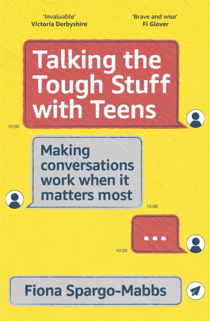 Talking the Tough Stuff with Teens - Making Conversations Work When It Matters Most