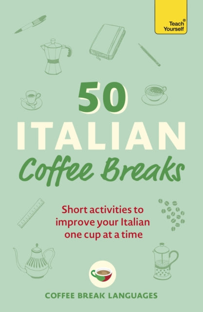 50 Italian Coffee Breaks - Short activities to improve your Italian one cup at a time