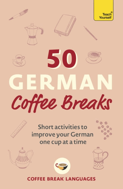 50 German Coffee Breaks - Short activities to improve your German one cup at a time