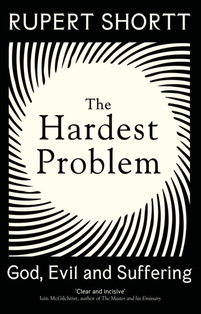 The Hardest Problem - God, Evil and Suffering