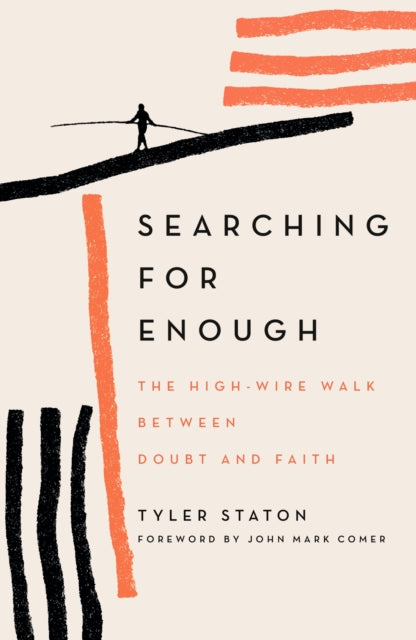 Searching for Enough - The High-Wire Walk Between Doubt and Faith