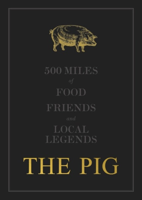 THE PIG: 500 Miles of Food, Friends and Local Legends