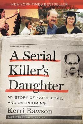 A Serial Killer's Daughter - My Story of Faith, Love, and Overcoming