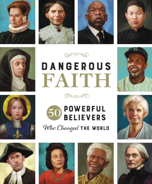 Dangerous Faith - 50 Powerful Believers Who Changed the World