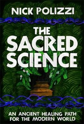 The Sacred Science - An Ancient Healing Path for the Modern World