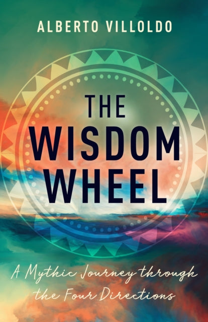 The Wisdom Wheel - A Mythic Journey through the Four Directions
