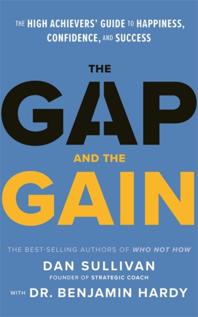 The Gap and The Gain - The High Achievers' Guide to Happiness, Confidence, and Success