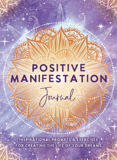 Positive Manifestation Journal - Inspirational Prompts & Exercises for Creating the Life of Your Dreams