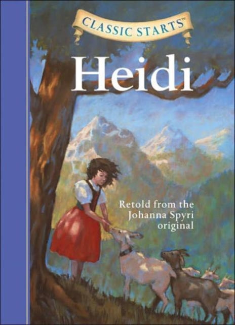 Classic StartsĂŻÂżÂ˝ : Heidi: Retold from the Johanna Spyri Original