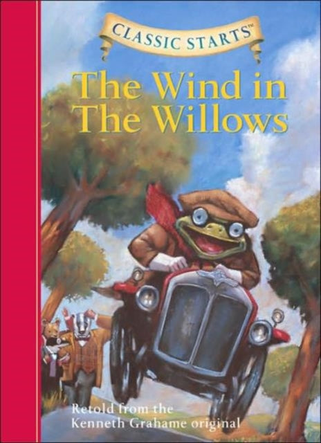 Classic StartsĂŻÂżÂ˝ : The Wind in the Willows: Retold from the Kenneth Grahame Original