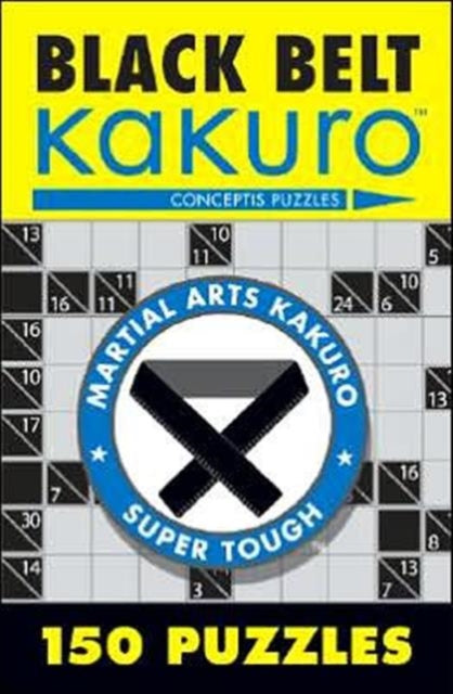 Black Belt Kakuro: 150 Puzzles