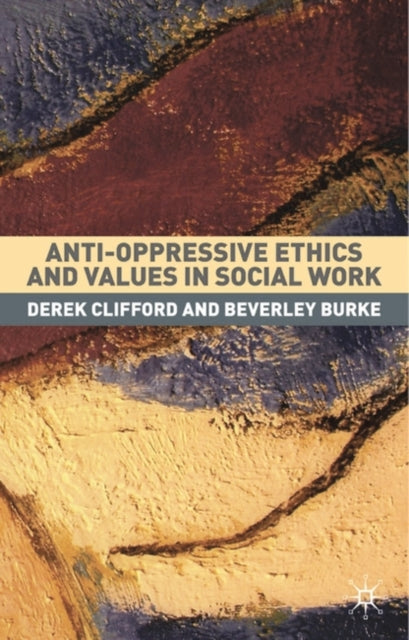 Anti-Oppressive Ethics and Values in Social Work