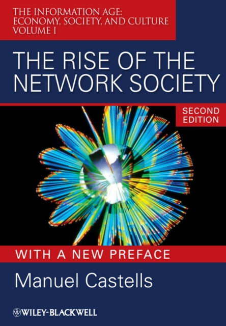 The Rise of the Network Society, Volume 1: The Information Age: Economy, Society, and Culture, with a New Preface, 2nd Edition